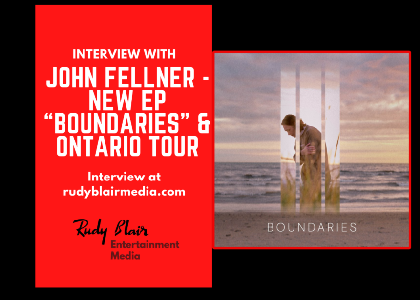 Intv w Juno Nominated Producer/Songwriter John Fellner On New EP “Boundaries” & Ontario Tour Intv w Juno Nominated Producer/Songwriter John Fellner On New EP “Boundaries” & Ontario Tour