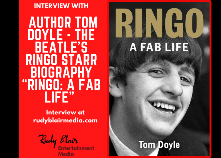 Intv w Author Tom Doyle On The Beatle’s Ringo Starr Biography “Ringo/A Fab Life” Intv w Author Tom Doyle On The Beatle’s Ringo Starr Biography “Ringo/A Fab Life”