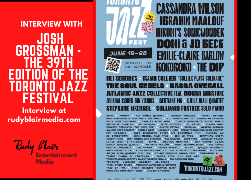 Interview w Artistic Director Josh Grossman On The 39th Edition Of The Toronto Jazz Festival