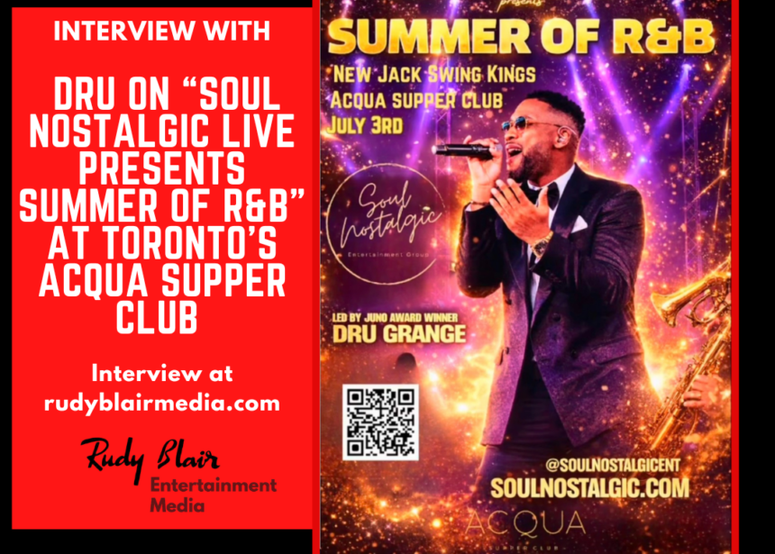 Intv w Juno Winner Dru On “Soul Nostalgic Live Presents Summer Of R&B” At Toronto’s Acqua Supper Club