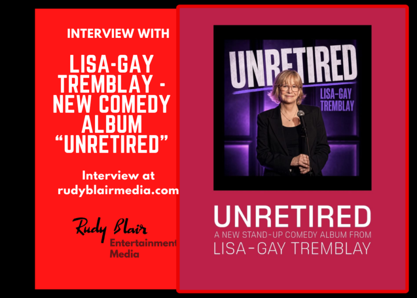 Intv w Canadian Stand Up Comedian Lisa Gay Tremblay On New Comedy Album “Unretired” Intv w Canadian Stand Up Comedian Lisa Gay Tremblay On New Comedy Album “Unretired”