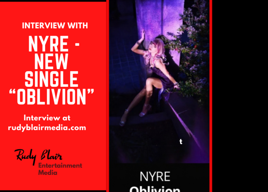 Intv w Canadian Recording Artist NYRE On Her New Single “Oblivion” Intv w Canadian Recording Artist NYRE On Her New Single “Oblivion”
